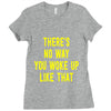 there's no way you woke up like Ladies Fitted T-Shirt