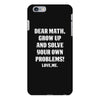 Dear Math Grow Up and Solve Your Own Problems! Love, me iPhone 6 Plus/6s Plus Case