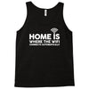 home is where the wifi funny Tank Top