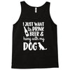 i just want to drink beer &amp; hang with Tank Top