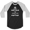 i cant keep calm because i am going to be a pop pop 1 3/4 Sleeve Shirt