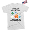 Forget Princess, I Want To Be An Astrophysicist Exclusive T-shirt