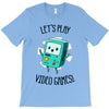 let's play video games T-Shirt