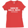 Suck my balls mate Ladies Fitted T-Shirt