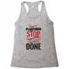 I'm A Plasterer I Don't Stop When I'm Tired I Stop When I'm Done Racerback Tank