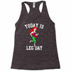 today is leg day Racerback Tank