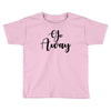 go away Toddler T-shirt