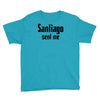 santiago sent me Youth Tee