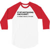 stop destroying our planet it's where i keep all my stuff geek tee shi 3/4 Sleeve Shirt