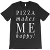 pizza makes me happy T-Shirt