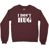 i don't hug Crewneck Sweatshirt