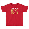 i'm black every month Toddler T-shirt