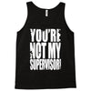 you're not my supervisor Tank Top