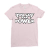 you got the power 2 Ladies Fitted T-Shirt