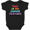This Is My Human Costume I'm Really A Unicorn Baby Bodysuit