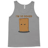 i'm so board  i'm so bored funny pun Tank Top