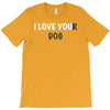i love you(r dog) T-Shirt