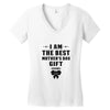 I Am The Best Mother's Day Gift Ever Women's V-Neck T-Shirt