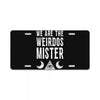 we are the weirdos mister License Plate