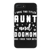 i have two titles aunt and dogmom and i rock them both iPhone 7 Plus Case