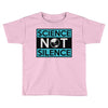 science not silence Toddler T-shirt