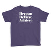 dream believe achieve Youth Tee