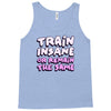 train insane or remain the same Tank Top