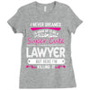 I Never Dreamed I d Grow Up To Be A Super Cute Lawyer But Here I'm Kil Ladies Fitted T-Shirt
