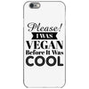 please i was vegan before it was cool iPhone 6/6s Case