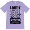 Lordy, I Hope There Are Tapes. T-Shirt