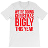 we're doing christmas bigly this year T-Shirt