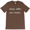 always follow your dreams T-Shirt
