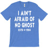 i ain't afraid of no ghost T-Shirt