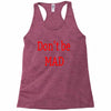 don't be mad Racerback Tank