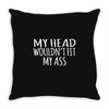 fit my ass Throw Pillow
