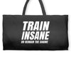 Train Insane Or Remain The Same Weekender Totes
