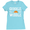gobble till you wobble Ladies Fitted T-Shirt