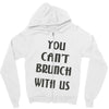 you can't brunch with us girls Zipper Hoodie
