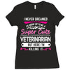 I Never Dreamed I d Grow Up To Be A Super Cute Veterinarian Ladies Fitted T-Shirt