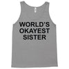 worl'd okayest sister Tank Top