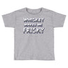 whiskey makes me frisky Toddler T-shirt