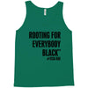 i&rsquo;m rooting for everybody black Tank Top