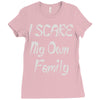 i scare my own family Ladies Fitted T-Shirt