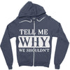 tell me why we shouldn't Zipper Hoodie