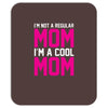 i'm not a regular mom cool Mousepad