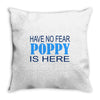 have no fear poppy is here Throw Pillow