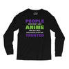 people who don't like anime are not real and should not be trusted Long Sleeve Shirts