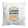 Legends are born in June Throw Pillow