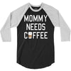 mommy needs coffee 3/4 Sleeve Shirt
