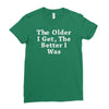 the older i get the better Ladies Fitted T-Shirt